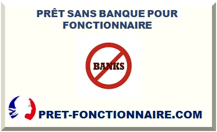 PRÊT SANS BANQUE POUR FONCTIONNAIRE